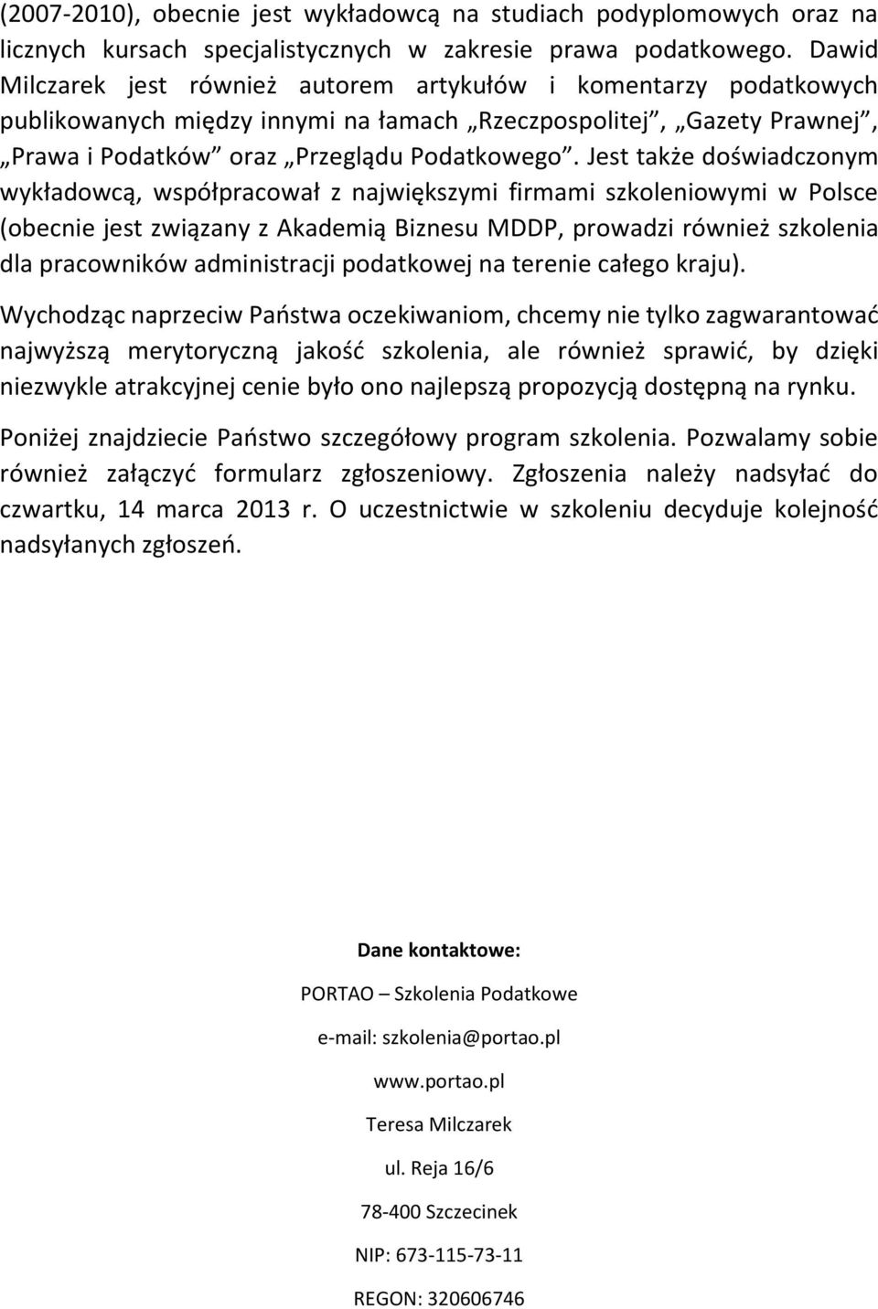 Jest także doświadczonym wykładowcą, współpracował z największymi firmami szkoleniowymi w Polsce (obecnie jest związany z Akademią Biznesu MDDP, prowadzi również szkolenia dla pracowników