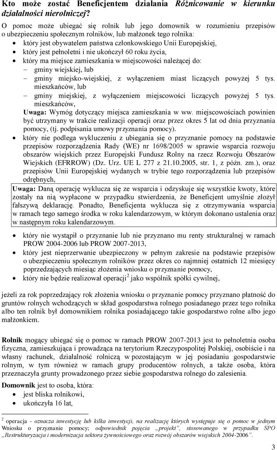 Europejskiej, który jest pełnoletni i nie ukończył 60 roku życia, który ma miejsce zamieszkania w miejscowości należącej do: gminy wiejskiej, lub gminy miejsko-wiejskiej, z wyłączeniem miast