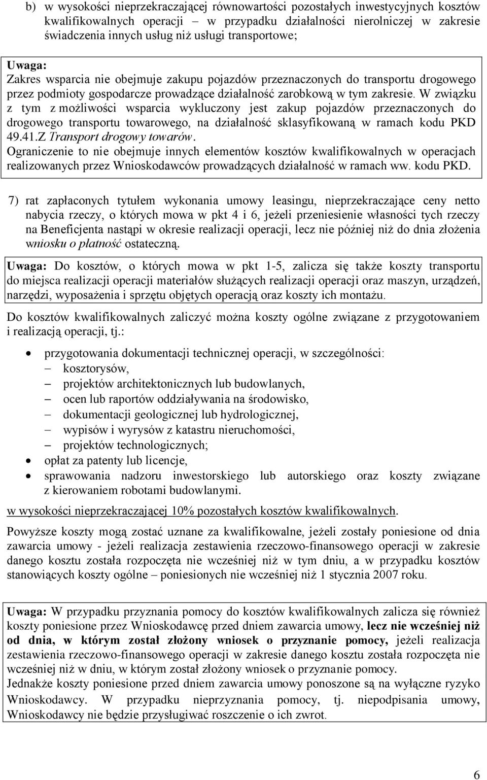 W związku z tym z możliwości wsparcia wykluczony jest zakup pojazdów przeznaczonych do drogowego transportu towarowego, na działalność sklasyfikowaną w ramach kodu PKD 49.41.