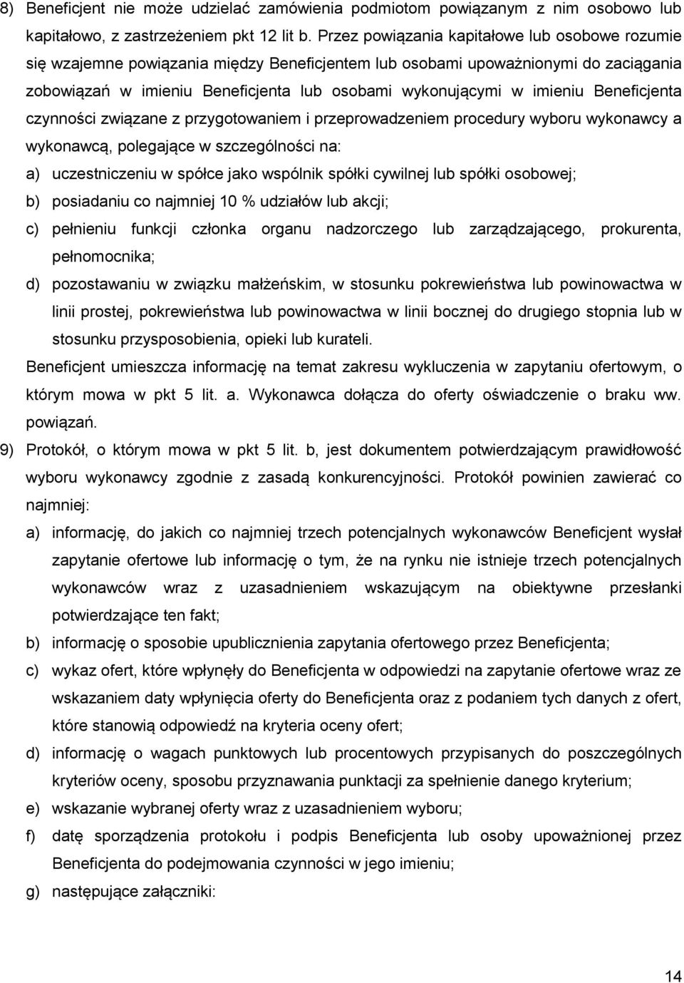 imieniu Beneficjenta czynności związane z przygotowaniem i przeprowadzeniem procedury wyboru wykonawcy a wykonawcą, polegające w szczególności na: a) uczestniczeniu w spółce jako wspólnik spółki