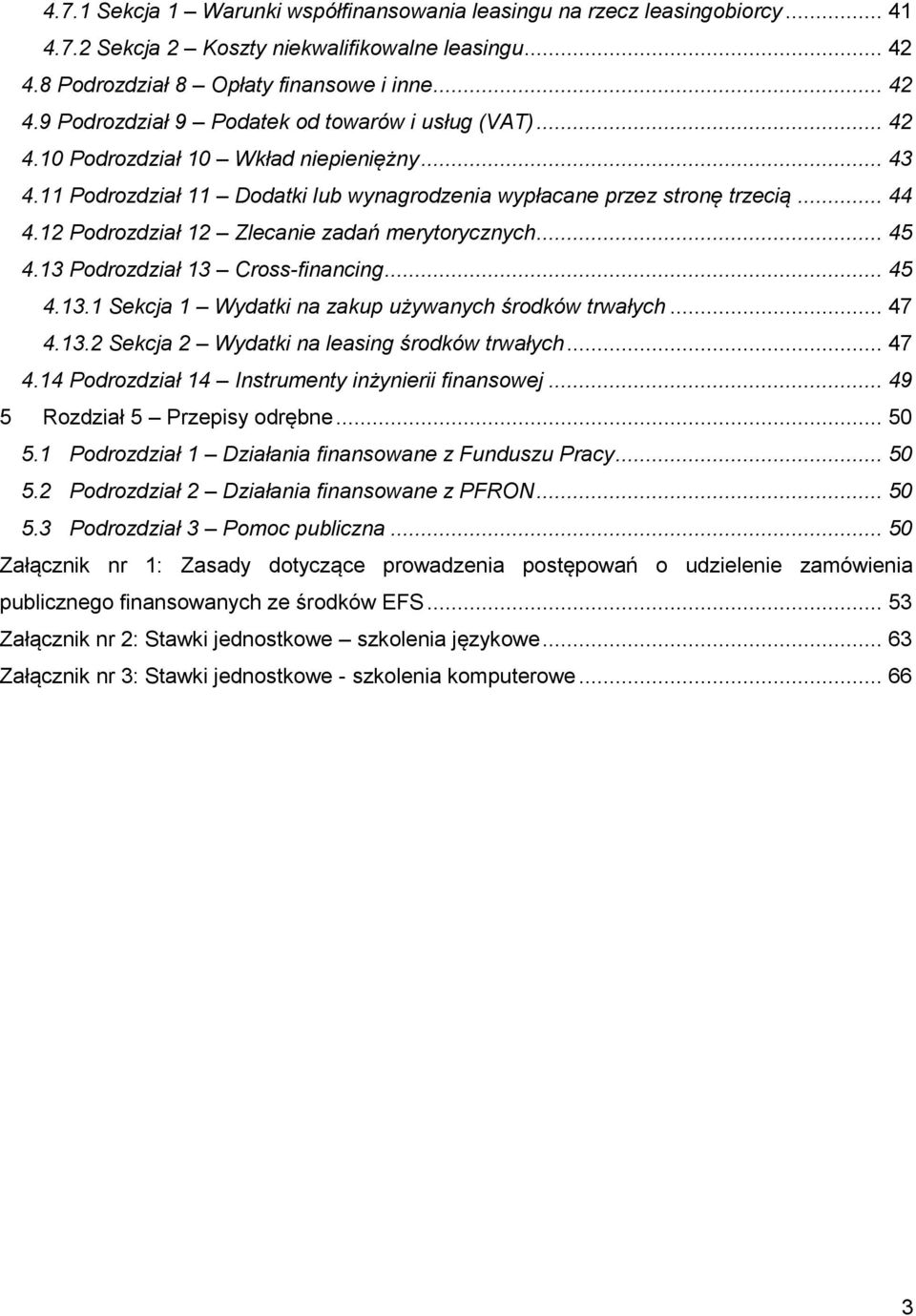 13 Podrozdział 13 Cross-financing... 45 4.13.1 Sekcja 1 Wydatki na zakup używanych środków trwałych... 47 4.13.2 Sekcja 2 Wydatki na leasing środków trwałych... 47 4.14 Podrozdział 14 Instrumenty inżynierii finansowej.