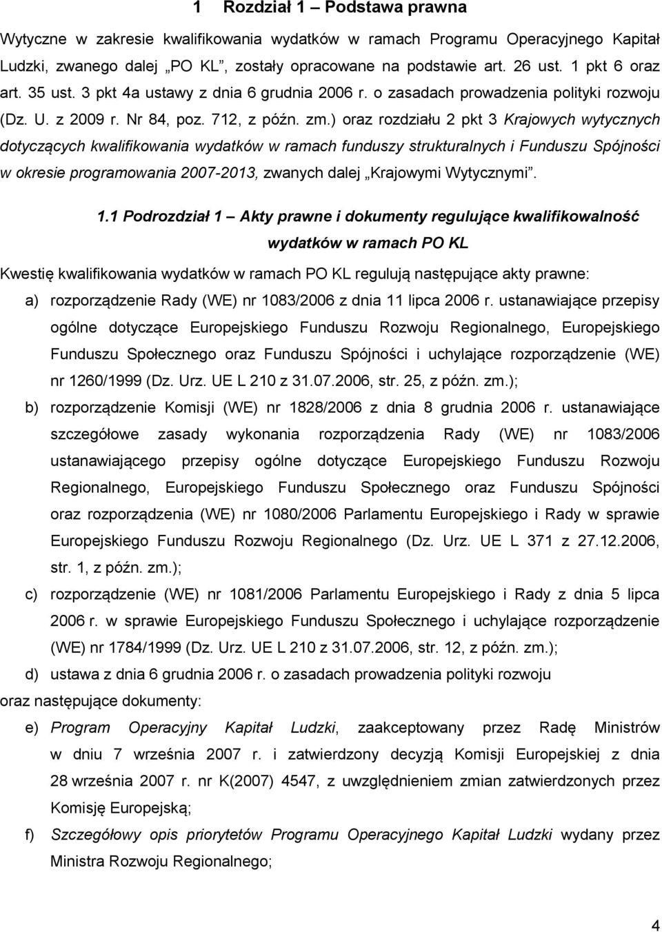 ) oraz rozdziału 2 pkt 3 Krajowych wytycznych dotyczących kwalifikowania wydatków w ramach funduszy strukturalnych i Funduszu Spójności w okresie programowania 2007-2013, zwanych dalej Krajowymi