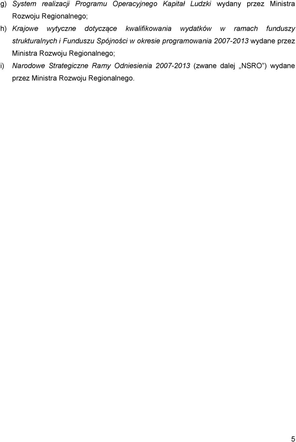 Spójności w okresie programowania 2007-2013 wydane przez Ministra Rozwoju Regionalnego; i) Narodowe