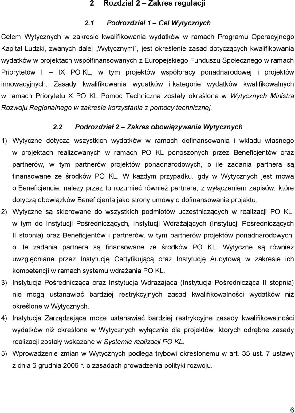 kwalifikowania wydatków w projektach współfinansowanych z Europejskiego Funduszu Społecznego w ramach Priorytetów I IX PO KL, w tym projektów współpracy ponadnarodowej i projektów innowacyjnych.