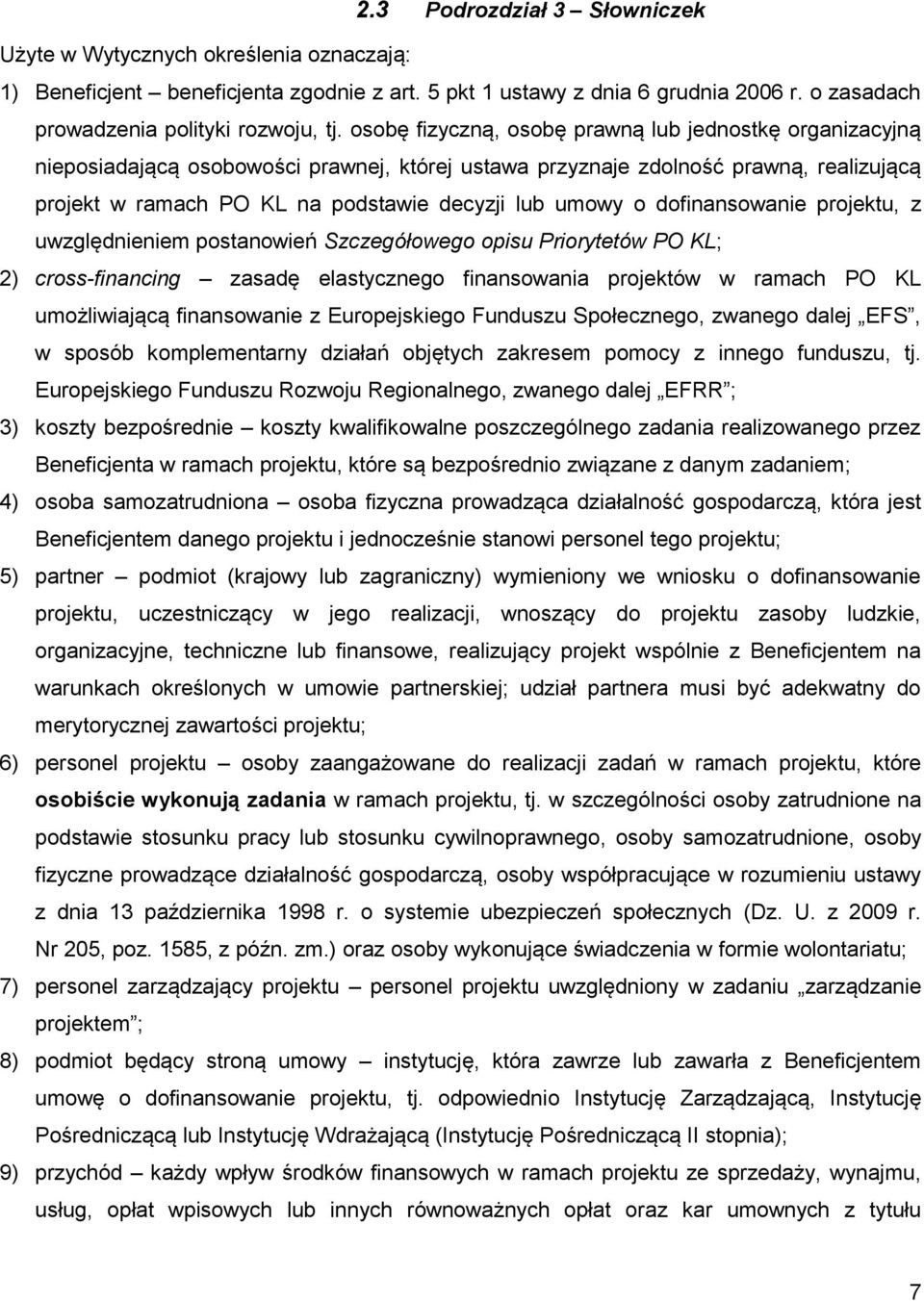 o dofinansowanie projektu, z uwzględnieniem postanowień Szczegółowego opisu Priorytetów PO KL; 2) cross-financing zasadę elastycznego finansowania projektów w ramach PO KL umożliwiającą finansowanie