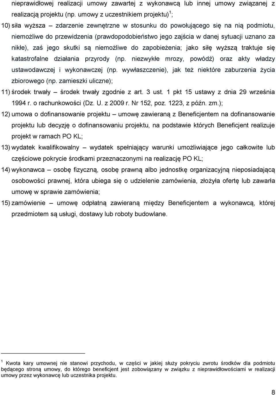 uznano za nikłe), zaś jego skutki są niemożliwe do zapobieżenia; jako siłę wyższą traktuje się katastrofalne działania przyrody (np.