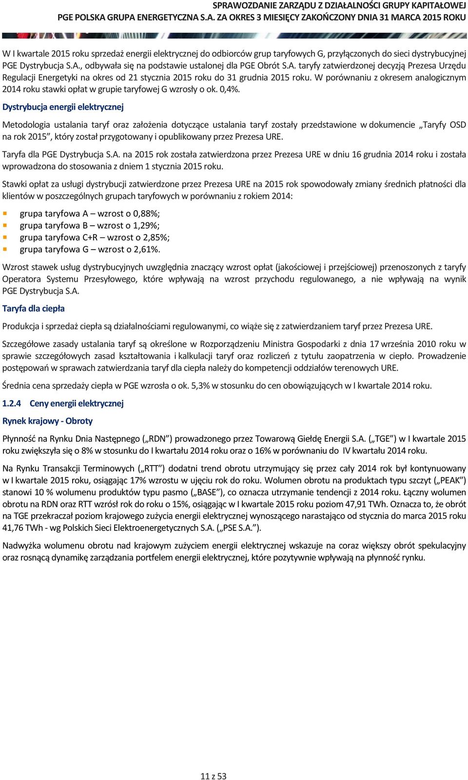 W porównaniu z okresem analogicznym 2014 roku stawki opłat w grupie taryfowej G wzrosły o ok. 0,4%.