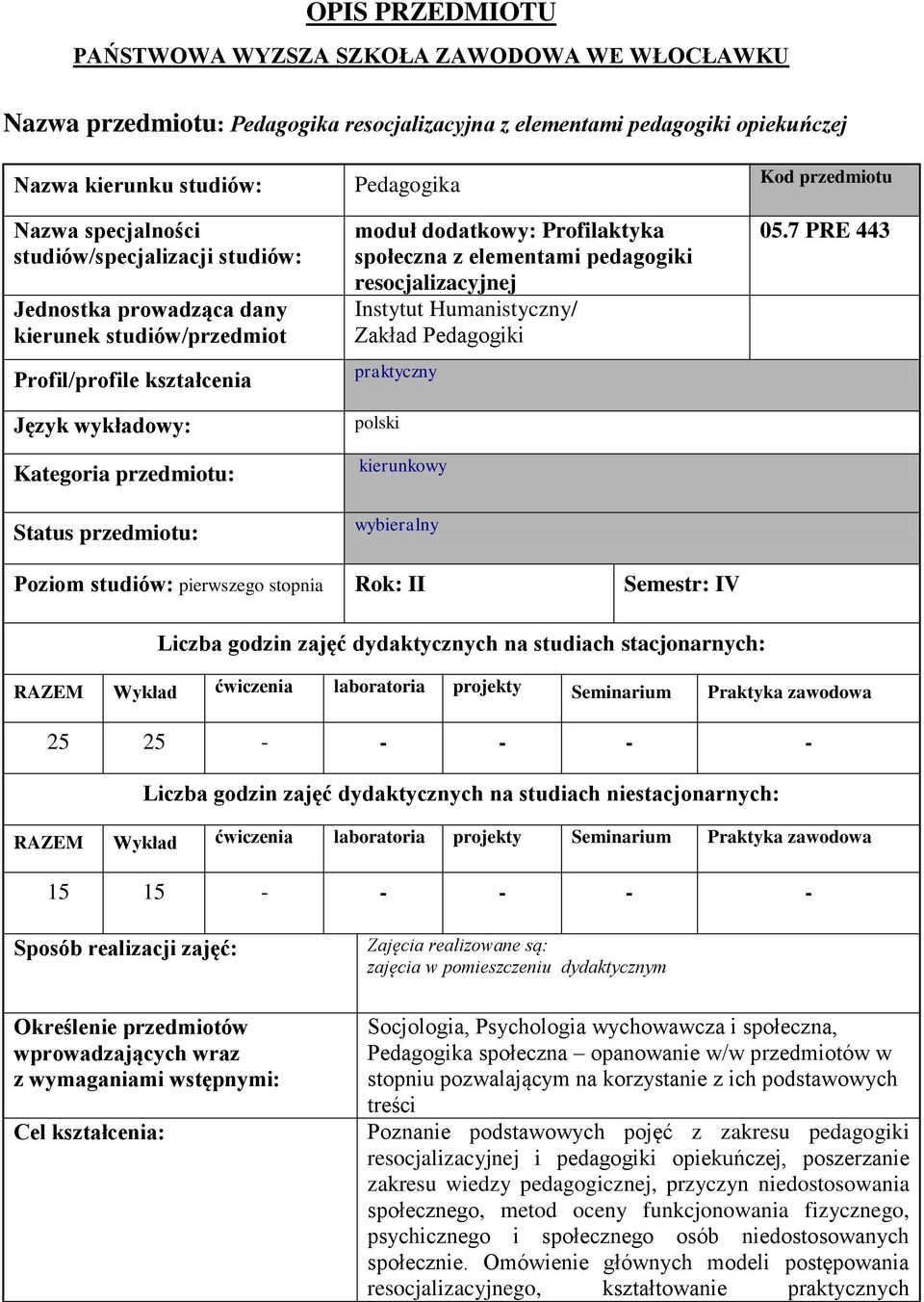 Profilaktyka społeczna z elementami pedagogiki resocjalizacyjnej Instytut Humanistyczny/ Zakład Pedagogiki praktyczny polski kierunkowy wybieralny 05.