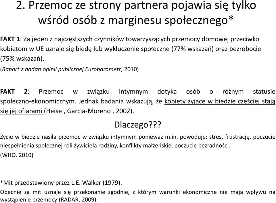 (Raport z badań opinii publicznej Eurobarometr, 2010) FAKT 2: Przemoc w związku intymnym dotyka osób o różnym statusie społeczno-ekonomicznym.