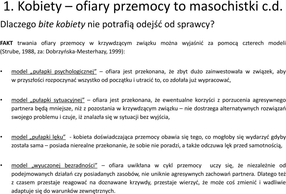 zbyt dużo zainwestowała w związek, aby w przyszłości rozpoczynać wszystko od początku i utracić to, co zdołała już wypracować, model pułapki sytuacyjnej ofiara jest przekonana, że ewentualne korzyści