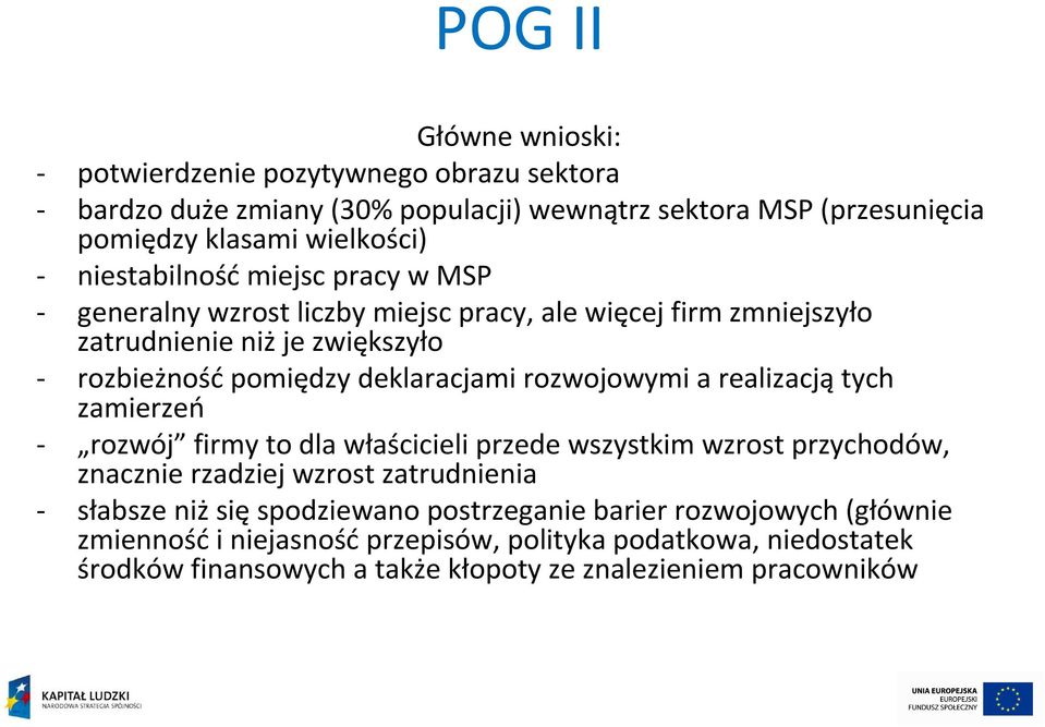 rozwojowymi a realizacjątych zamierzeń - rozwój firmy to dla właścicieli przede wszystkim wzrost przychodów, znacznie rzadziej wzrost zatrudnienia - słabsze