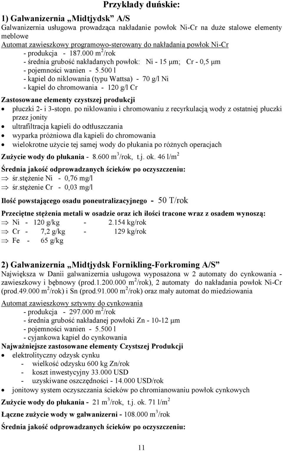 500 l kąpiel do niklowania (typu Wattsa) 70 g/l Ni kąpiel do chromowania 120 g/l Cr Zastosowane elementy czystszej produkcji płuczki 2 i 3stopn.