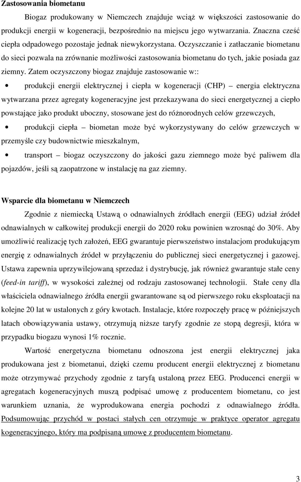 Oczyszczanie i zatłaczanie biometanu do sieci pozwala na zrównanie moŝliwości zastosowania biometanu do tych, jakie posiada gaz ziemny.