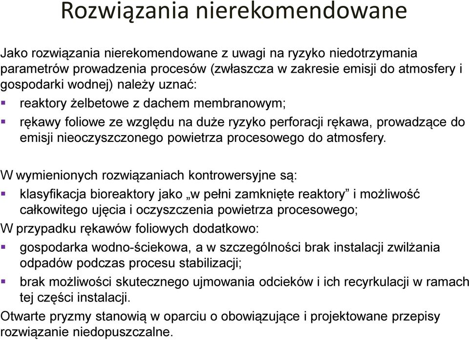 W wymienionych rozwiązaniach kontrowersyjne są: klasyfikacja bioreaktory jako w pełni zamknięte reaktory i możliwość całkowitego ujęcia i oczyszczenia powietrza procesowego; W przypadku rękawów