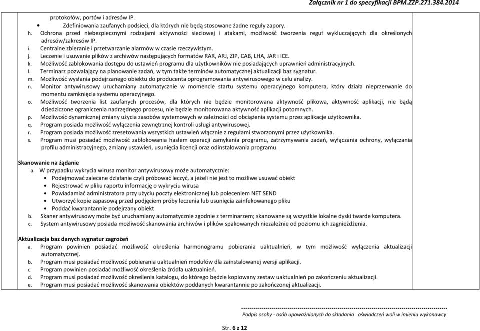 j. Leczenie i usuwanie plików z archiwów następujących formatów RAR, ARJ, ZIP, CAB, LHA, JAR i ICE. k.