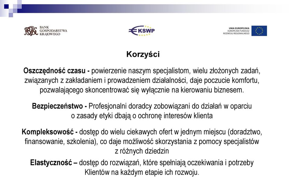 Bezpieczeństwo - Profesjonalni doradcy zobowiązani do działań w oparciu o zasady etyki dbają o ochronę interesów klienta Kompleksowość - dostęp do wielu