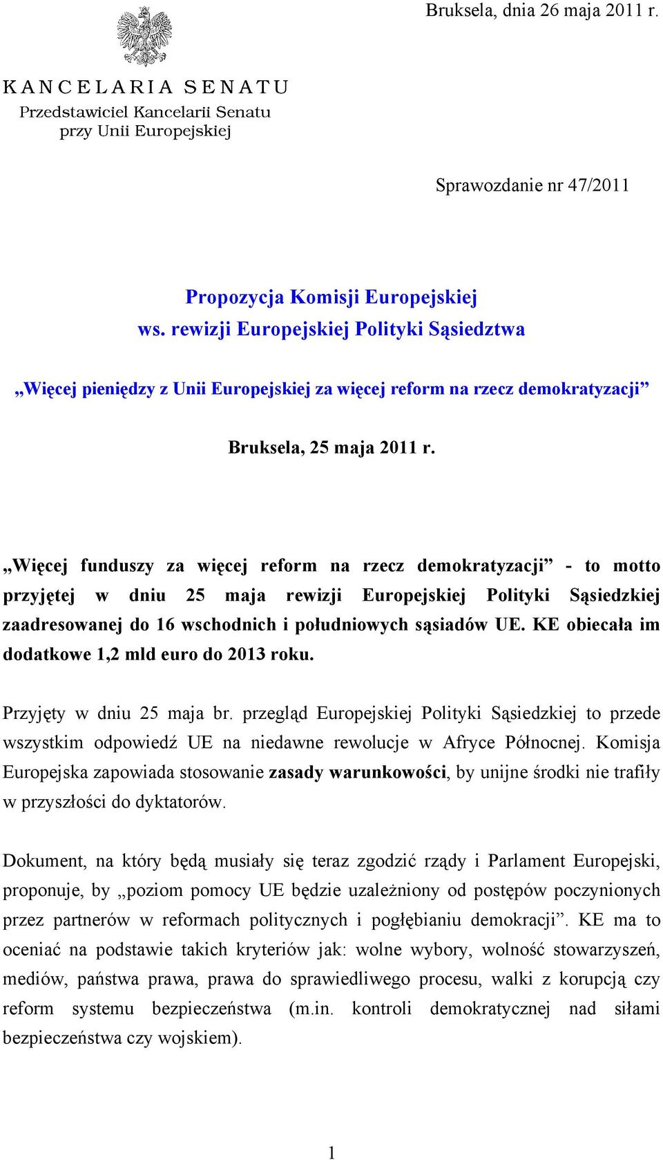 Więcej funduszy za więcej reform na rzecz demokratyzacji - to motto przyjętej w dniu 25 maja rewizji Europejskiej Polityki Sąsiedzkiej zaadresowanej do 16 wschodnich i południowych sąsiadów UE.