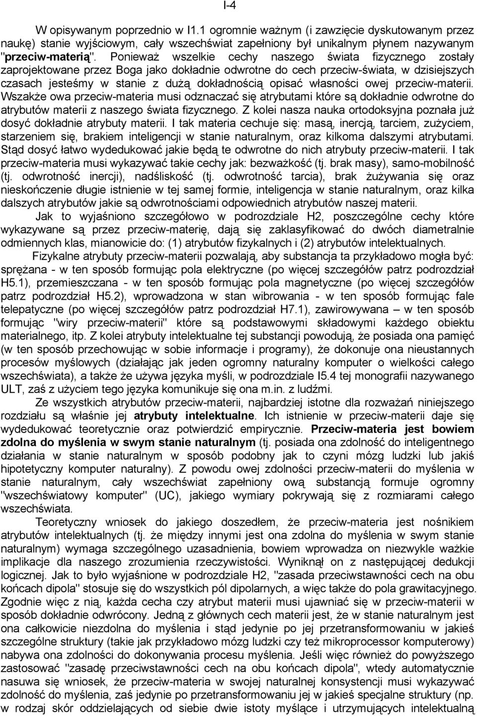 własności owej przeciw-materii. Wszakże owa przeciw-materia musi odznaczać się atrybutami które są dokładnie odwrotne do atrybutów materii z naszego świata fizycznego.