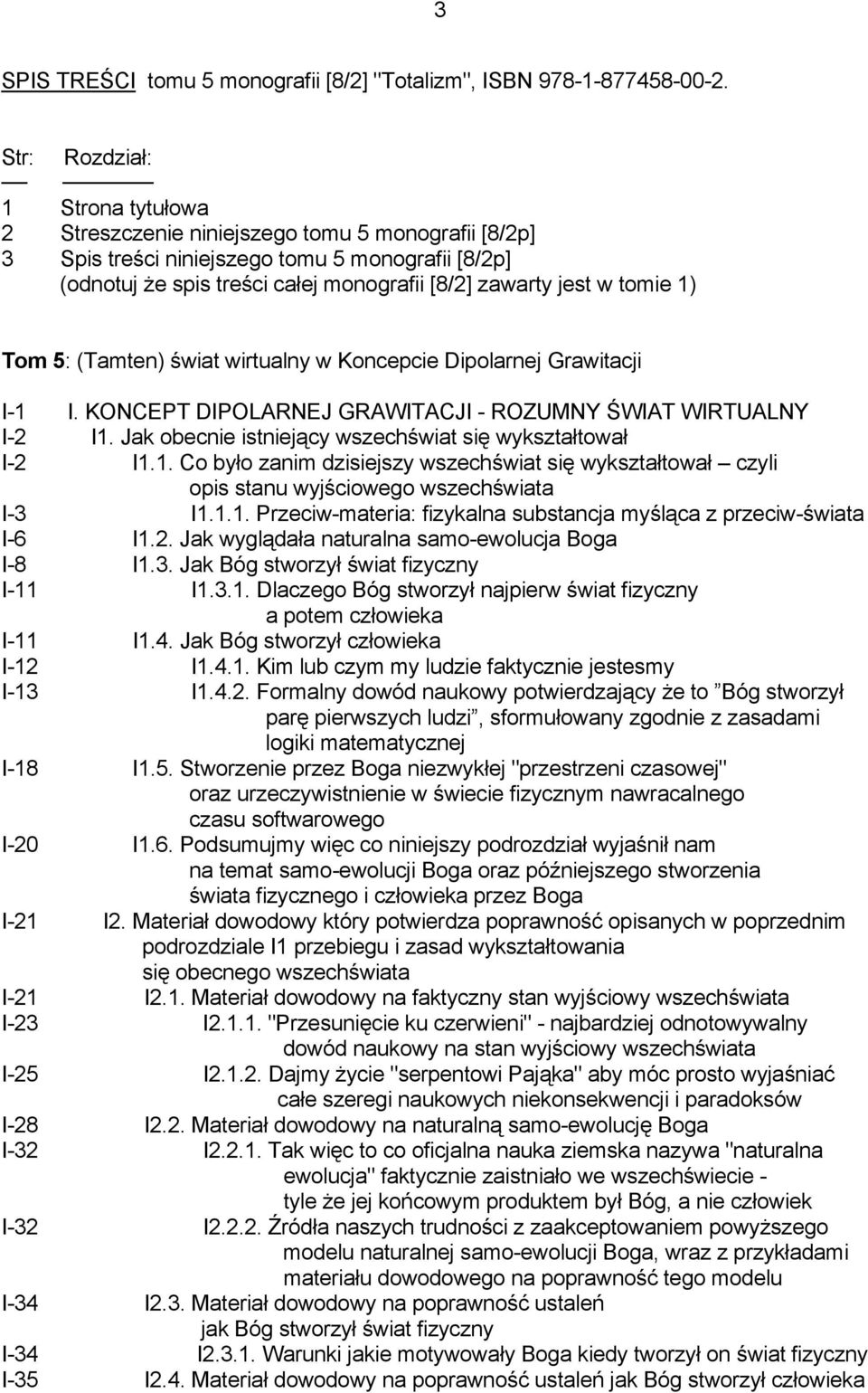 tomie 1) Tom 5: (Tamten) świat wirtualny w Koncepcie Dipolarnej Grawitacji I-1 I. KONCEPT DIPOLARNEJ GRAWITACJI - ROZUMNY ŚWIAT WIRTUALNY I-2 I1.