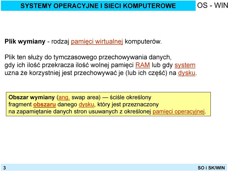 gdy system uzna że korzystniej jest przechowywać je (lub ich część) na dysku. Obszar wymiany (ang.