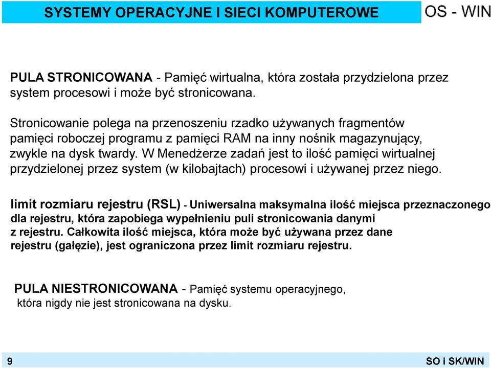 W Menedżerze zadań jest to ilość pamięci wirtualnej przydzielonej przez system (w kilobajtach) procesowi i używanej przez niego.