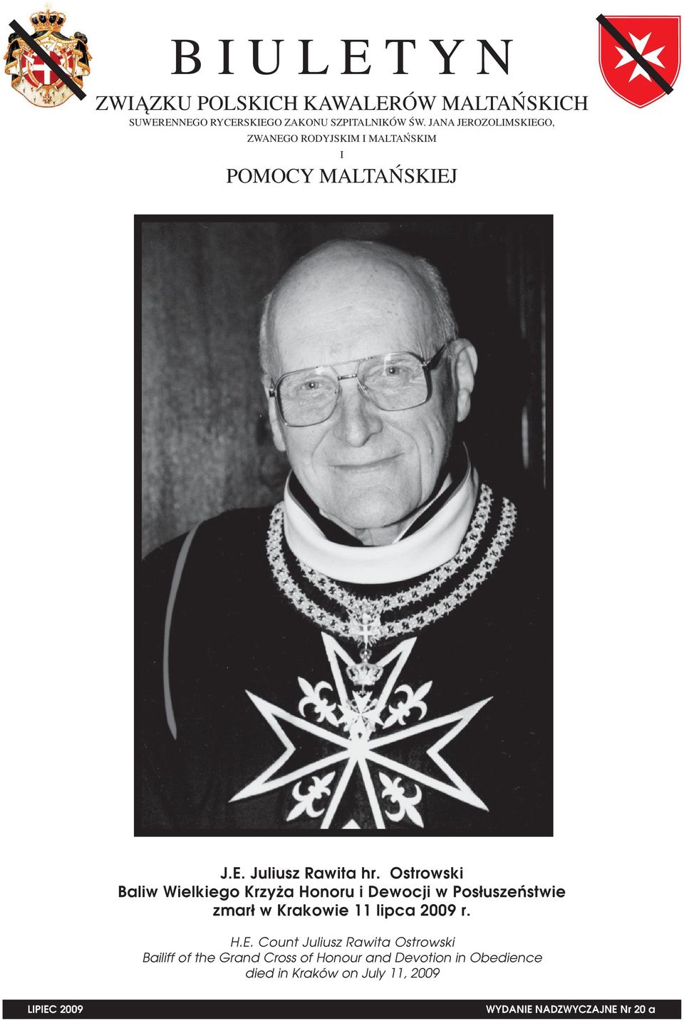 Ostrowski Baliw Wielkiego Krzyża Honoru i Dewocji w Posłuszeństwie zmarł w Krakowie 11 lipca 2009 r. H.E.