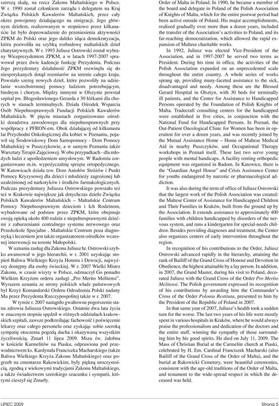 Jego głównym dziełem, realizowanym w stopniowo przez kilkanaście lat było doprowadzenie do przeniesienia aktywności ZPKM do Polski oraz jego daleko idąca demokratyzacja, która pozwoliła na szybką