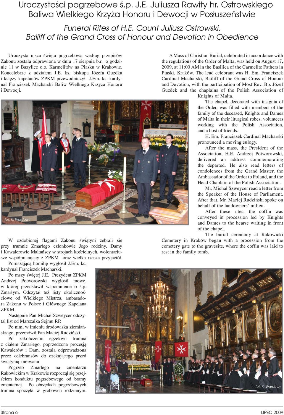 Count Juliusz Ostrowski, Bailiff of the Grand Cross of Honour and Devotion in Obedience Uroczysta msza święta pogrzebowa według przepisów Zakonu została odprawiona w dniu 17 sierpnia b.r. o godzinie 11 w Bazylice o.