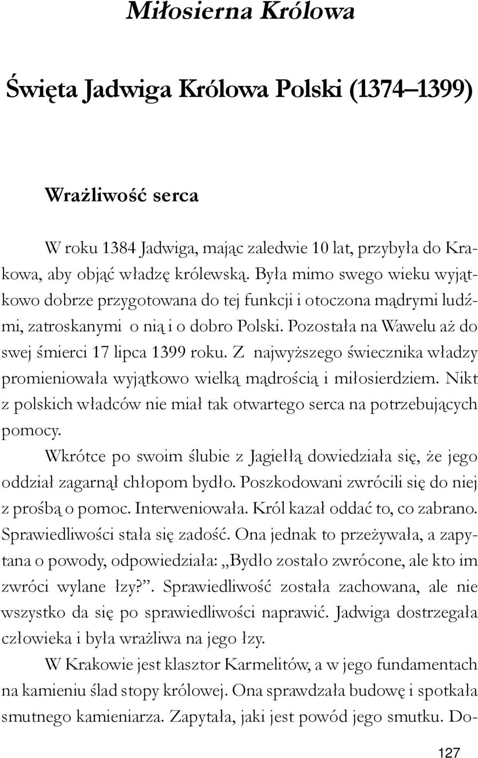 Pozostała na Wawelu aż do swej śmierci 17 lipca 1399 roku. Z najwyższego świecznika władzy promieniowała wyjątkowo wielką mądrością i miłosierdziem.