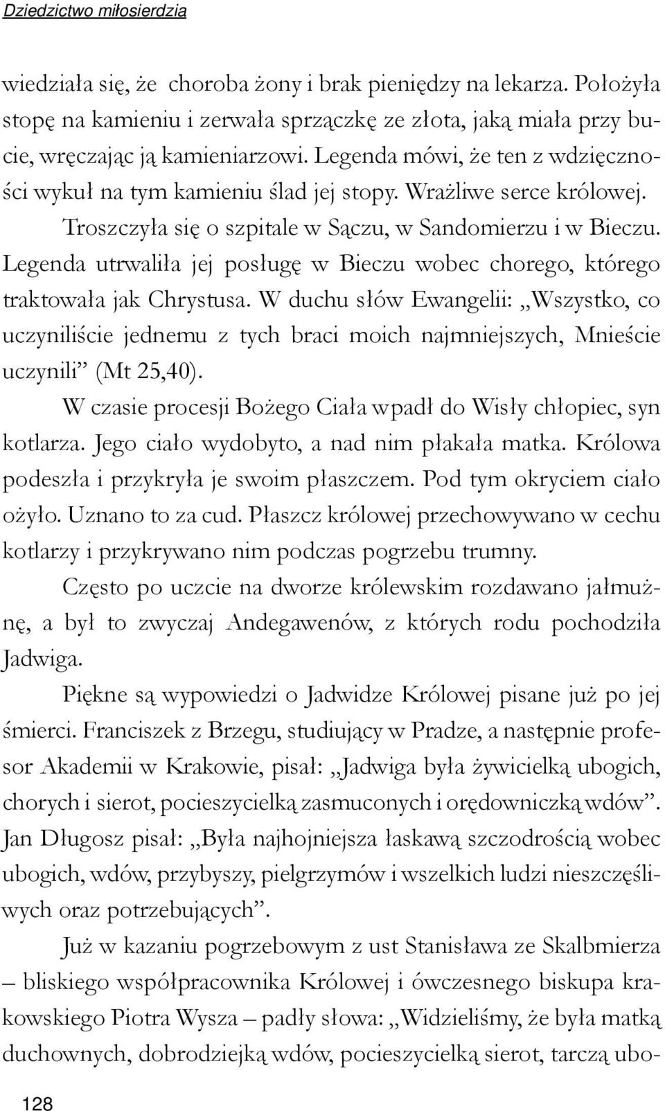 Legenda utrwaliła jej posługę w Bieczu wobec chorego, którego traktowała jak Chrystusa.