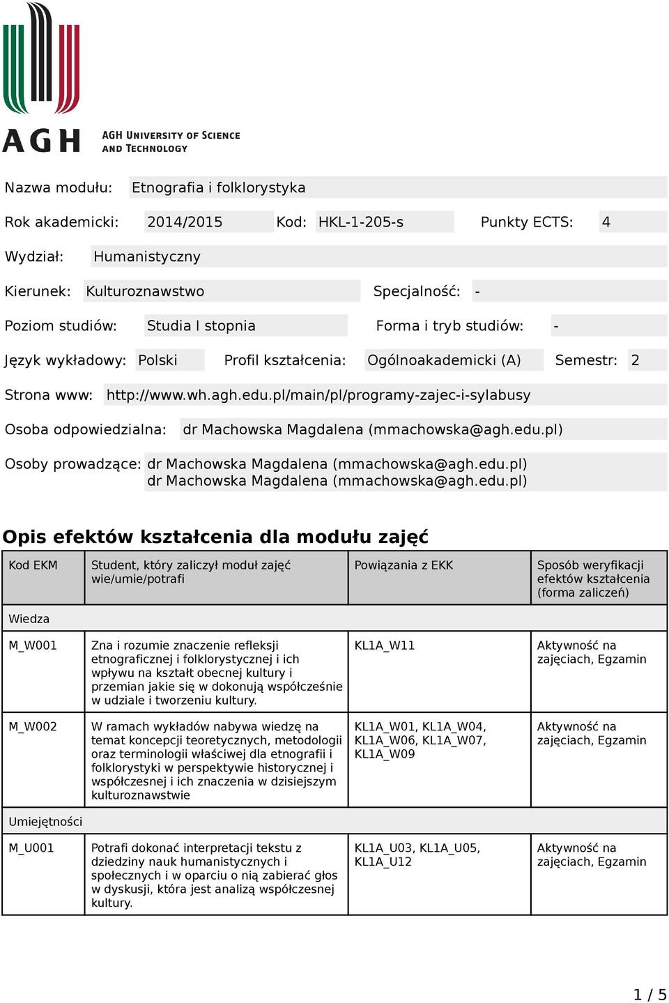 pl/main/pl/programy-zajec-i-sylabusy Osoba odpowiedzialna: dr Machowska Magdalena (mmachowska@agh.edu.pl) Osoby prowadzące: dr Machowska Magdalena (mmachowska@agh.edu.pl) dr Machowska Magdalena (mmachowska@agh.