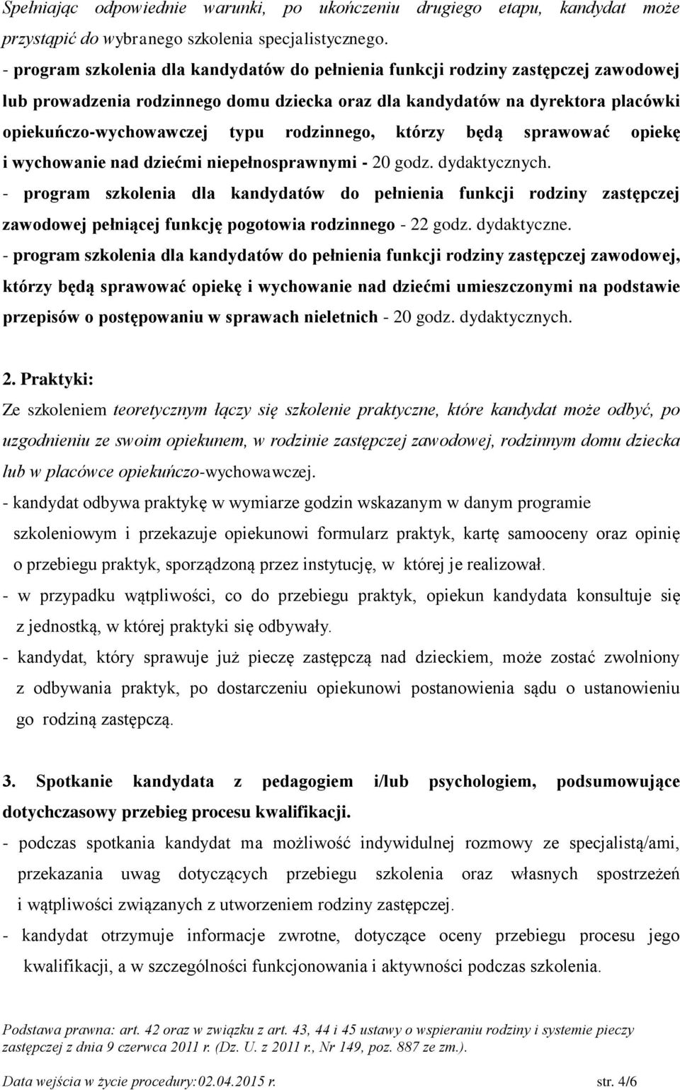 rodzinnego, którzy będą sprawować opiekę i wychowanie nad dziećmi niepełnosprawnymi - 20 godz. dydaktycznych.