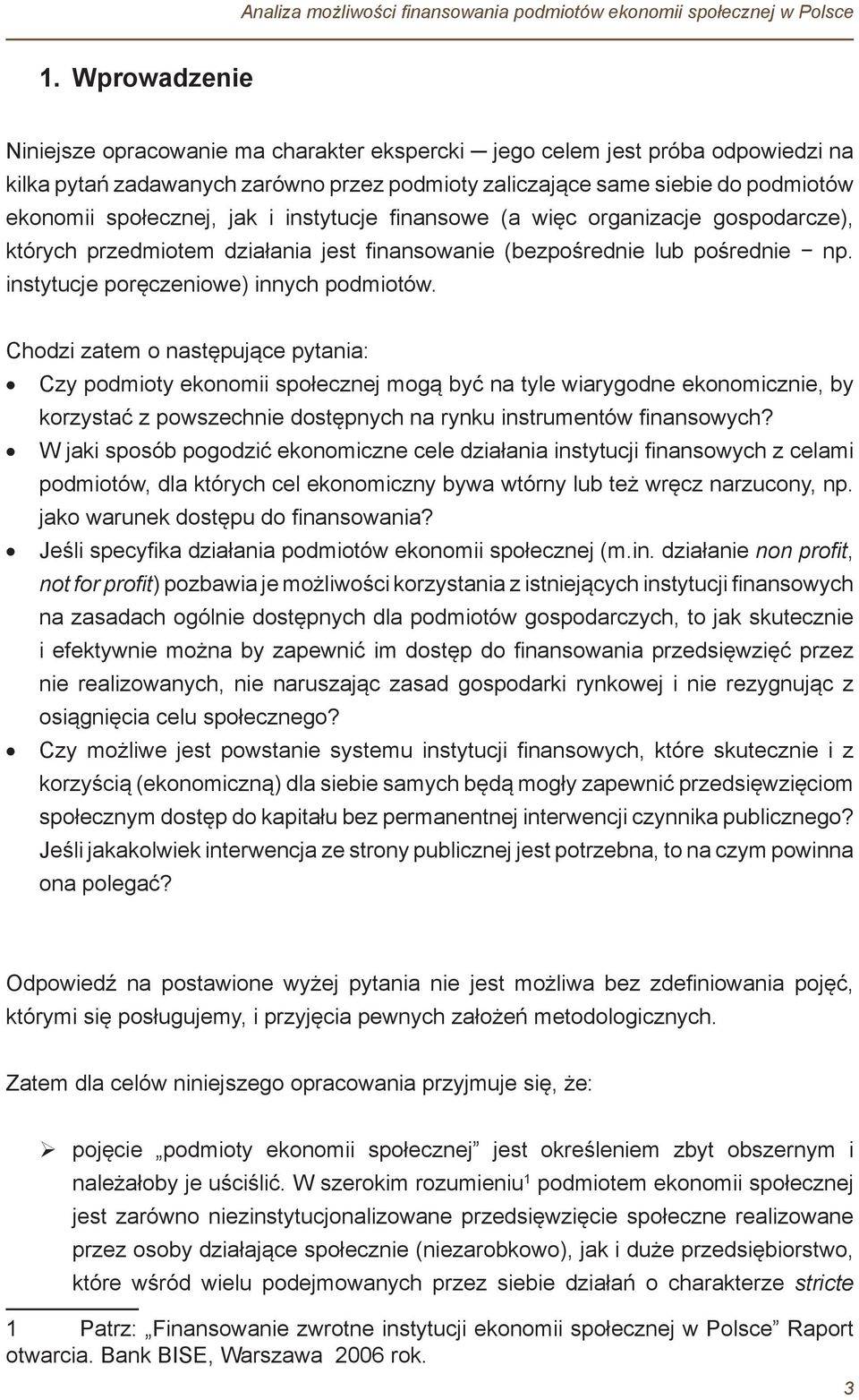 jak i instytucje finansowe (a więc organizacje gospodarcze), których przedmiotem działania jest finansowanie (bezpośrednie lub pośrednie np. instytucje poręczeniowe) innych podmiotów.