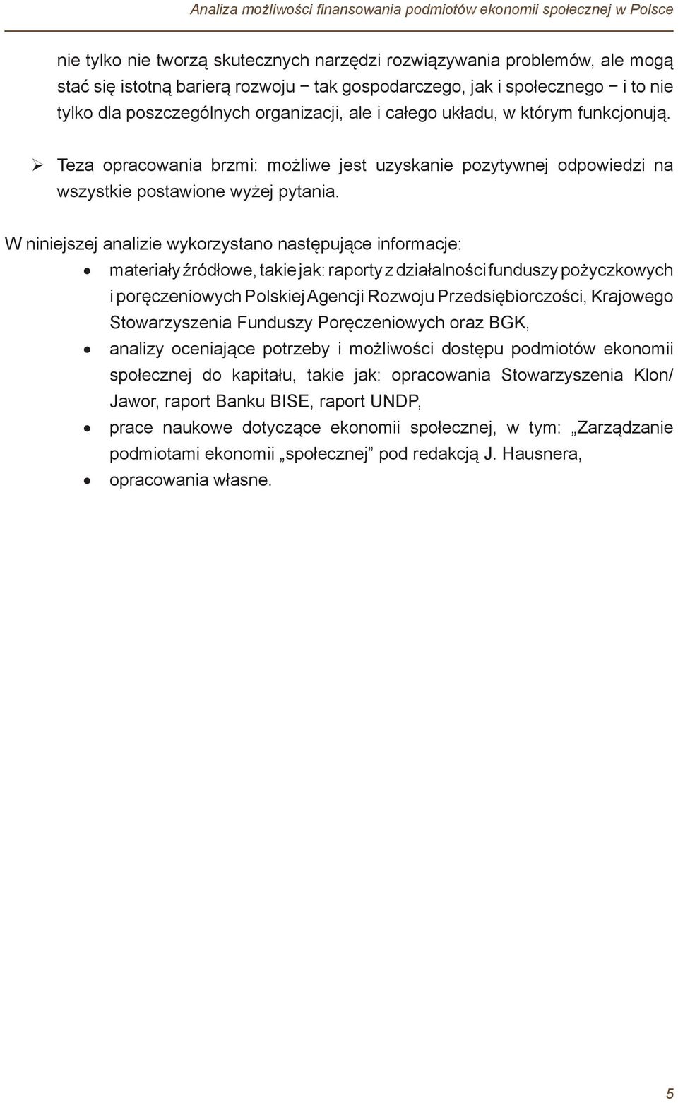 Teza opracowania brzmi: możliwe jest uzyskanie pozytywnej odpowiedzi na wszystkie postawione wyżej pytania.