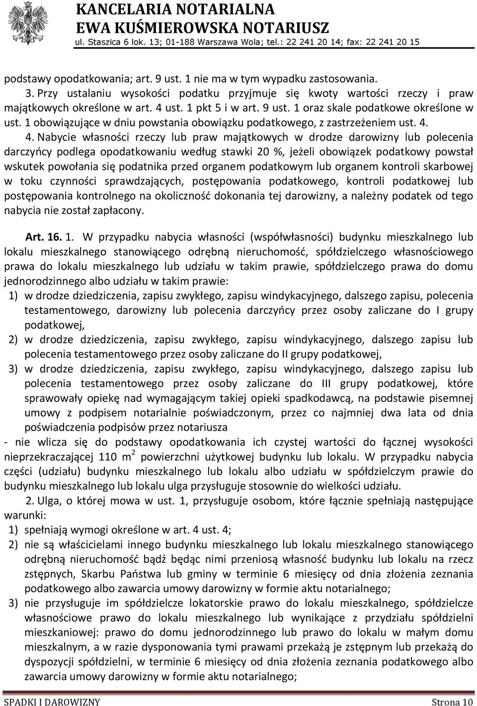 4. Nabycie własności rzeczy lub praw majątkowych w drodze darowizny lub polecenia darczyńcy podlega opodatkowaniu według stawki 20 %, jeżeli obowiązek podatkowy powstał wskutek powołania się