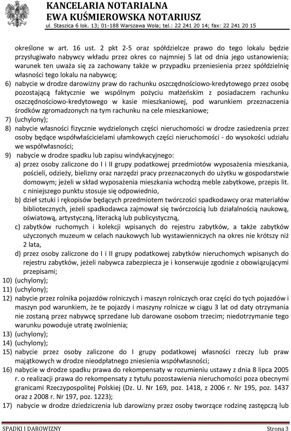 przeniesienia przez spółdzielnię własności tego lokalu na nabywcę; 6) nabycie w drodze darowizny praw do rachunku oszczędnościowo-kredytowego przez osobę pozostającą faktycznie we wspólnym pożyciu