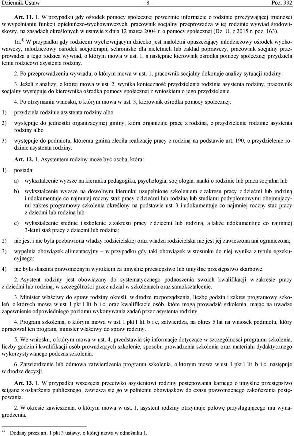 wywiad środowiskowy, na zasadach określonych w ustawie z dnia 12 marca 2004 r. o pomocy społecznej (Dz. U. z 2015 r. poz. 163). 1a.