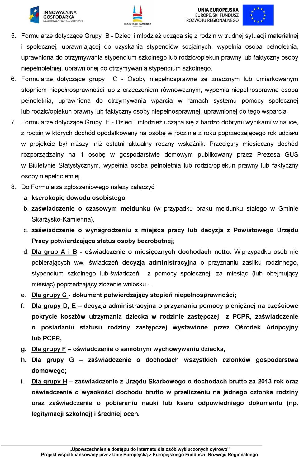 Formularze dotyczące grupy C - Osoby niepełnosprawne ze znacznym lub umiarkowanym stopniem niepełnosprawności lub z orzeczeniem równoważnym, wypełnia niepełnosprawna osoba pełnoletnia, uprawniona do