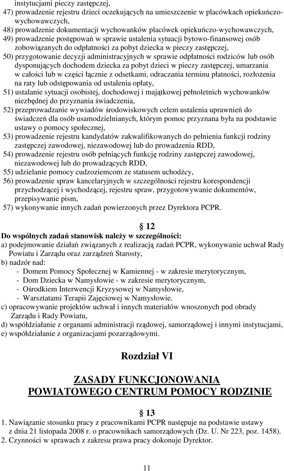 administracyjnych w sprawie odpłatności rodziców lub osób dysponujących dochodem dziecka za pobyt dzieci w pieczy zastępczej, umarzania w całości lub w części łącznie z odsetkami, odraczania terminu