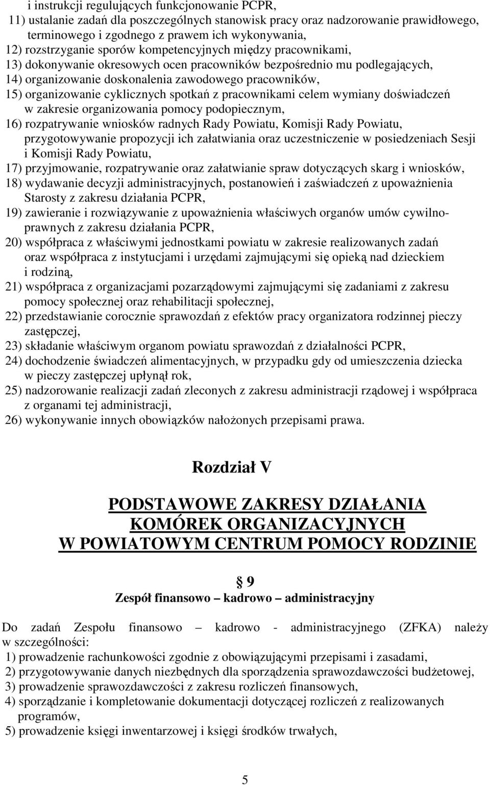 organizowanie cyklicznych spotkań z pracownikami celem wymiany doświadczeń w zakresie organizowania pomocy podopiecznym, 16) rozpatrywanie wniosków radnych Rady Powiatu, Komisji Rady Powiatu,