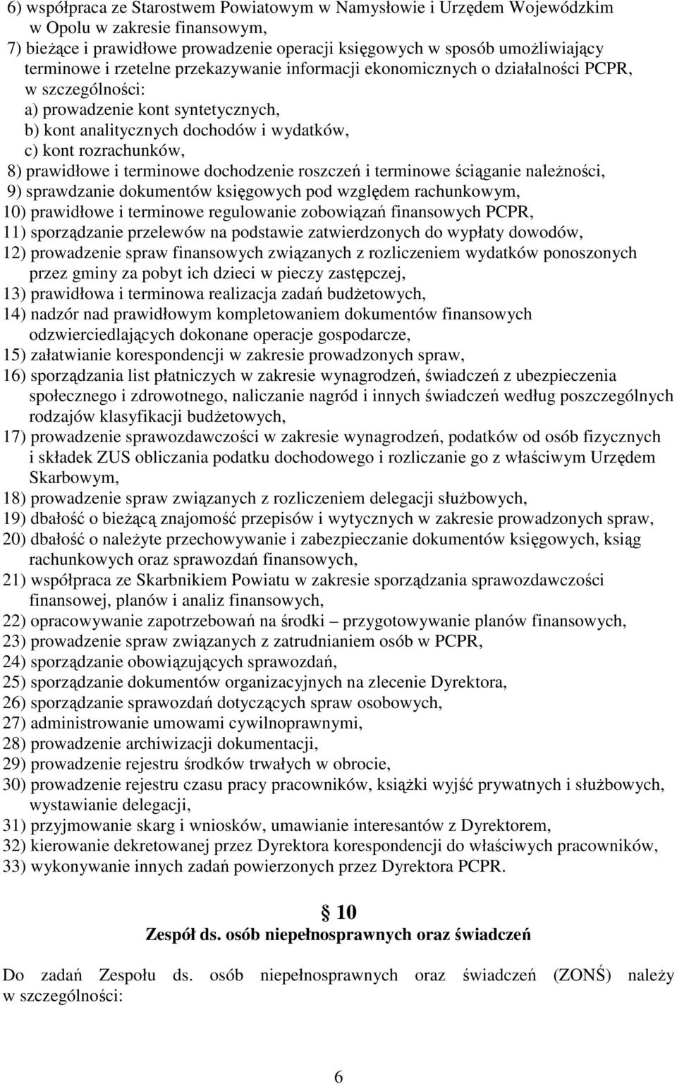 i terminowe dochodzenie roszczeń i terminowe ściąganie naleŝności, 9) sprawdzanie dokumentów księgowych pod względem rachunkowym, 10) prawidłowe i terminowe regulowanie zobowiązań finansowych PCPR,