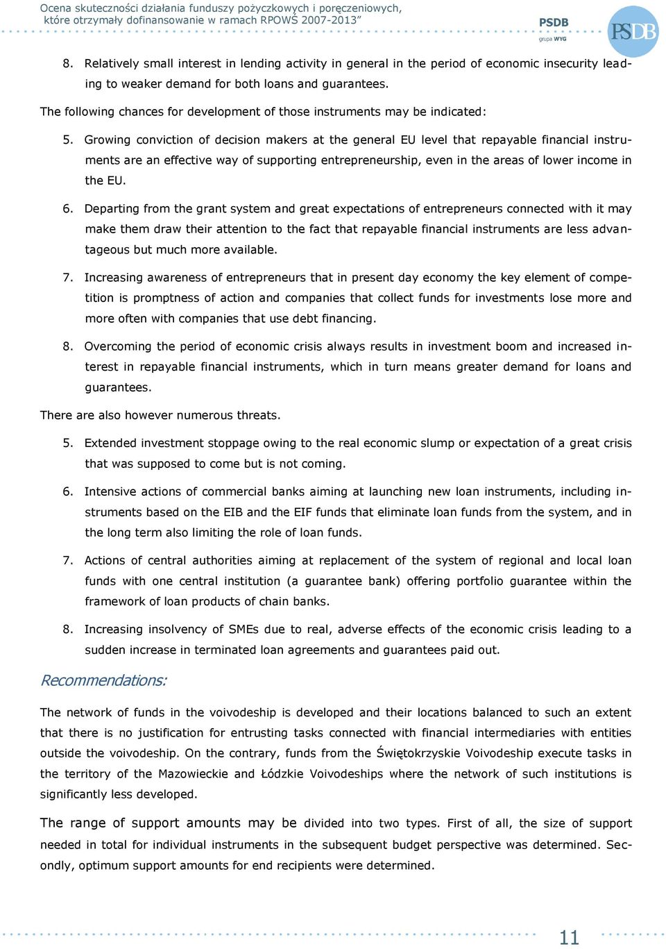 Growing conviction of decision makers at the general EU level that repayable financial instruments are an effective way of supporting entrepreneurship, even in the areas of lower income in the EU. 6.