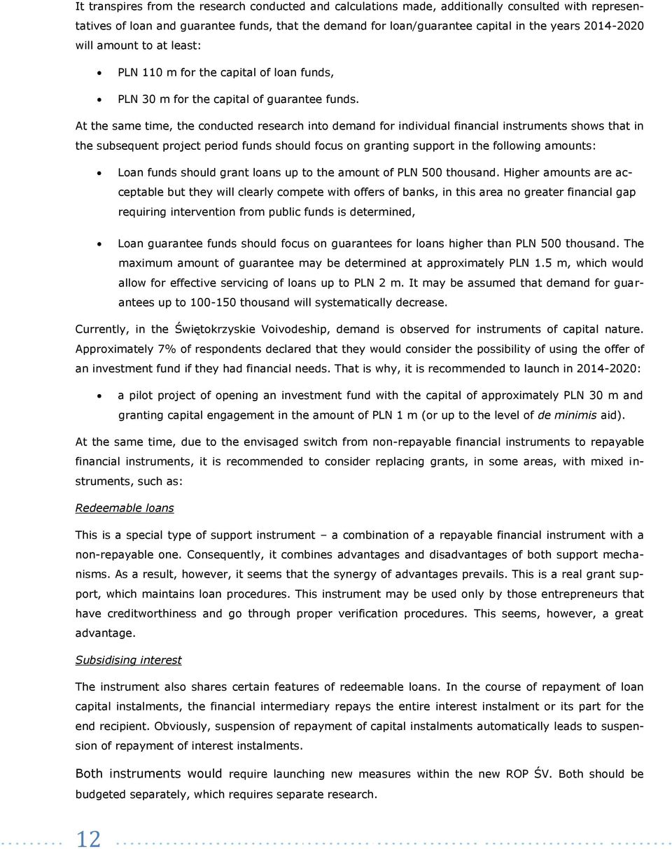 At the same time, the conducted research into demand for individual financial instruments shows that in the subsequent project period funds should focus on granting support in the following amounts: