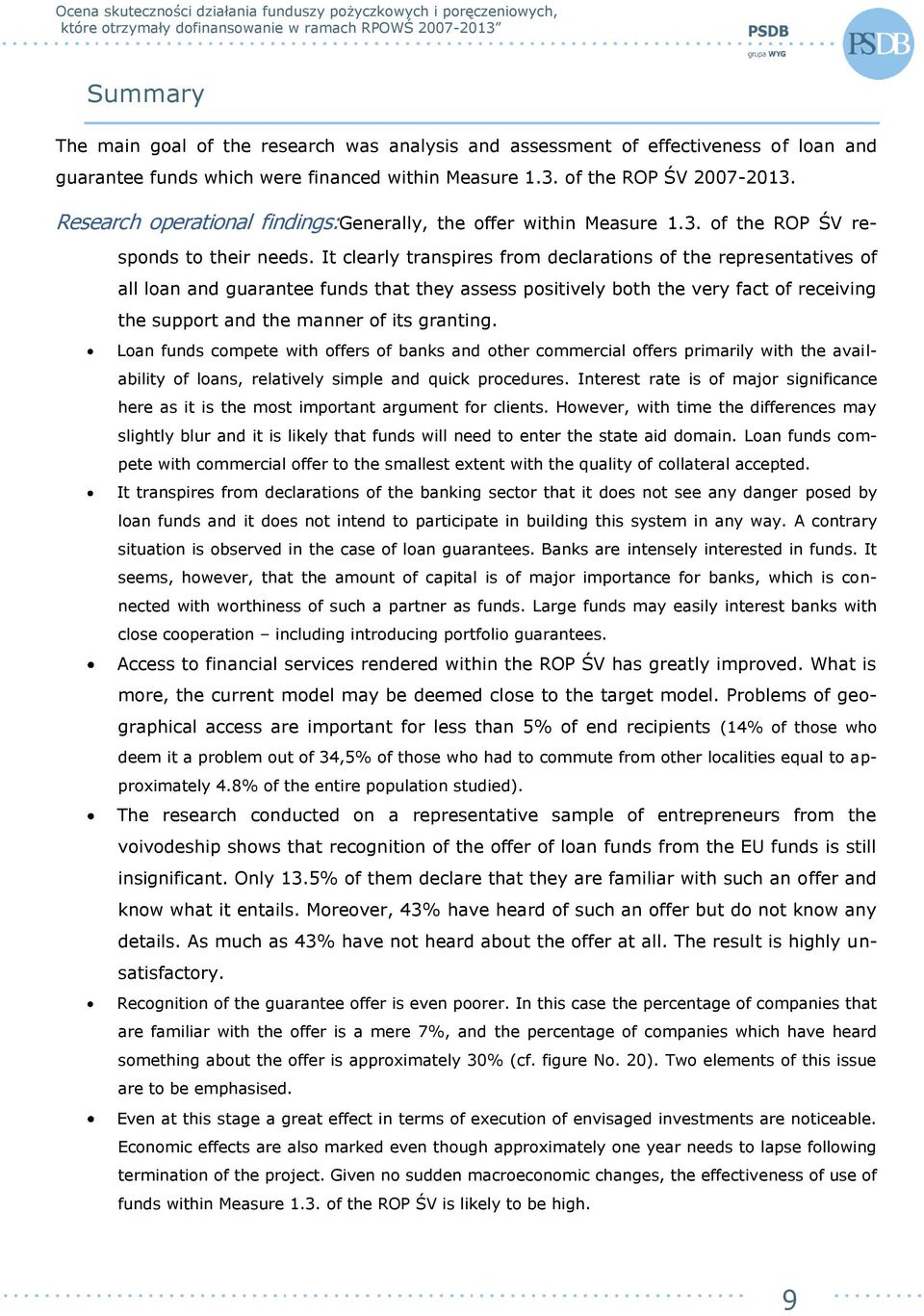 It clearly transpires from declarations of the representatives of all loan and guarantee funds that they assess positively both the very fact of receiving the support and the manner of its granting.