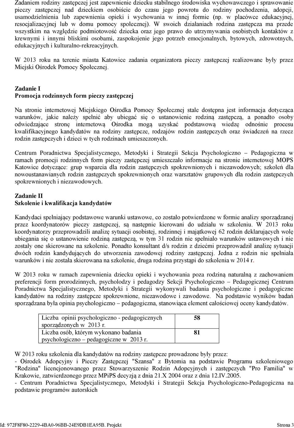 W swoich działaniach rodzina zastępcza ma przede wszystkim na względzie podmiotowość dziecka oraz jego prawo do utrzymywania osobistych kontaktów z krewnymi i innymi bliskimi osobami, zaspokojenie