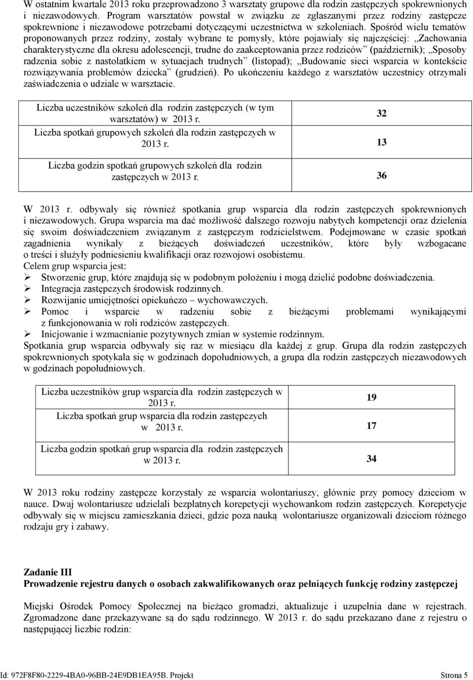 Spośród wielu tematów proponowanych przez rodziny, zostały wybrane te pomysły, które pojawiały się najczęściej: Zachowania charakterystyczne dla okresu adolescencji, trudne do zaakceptowania przez