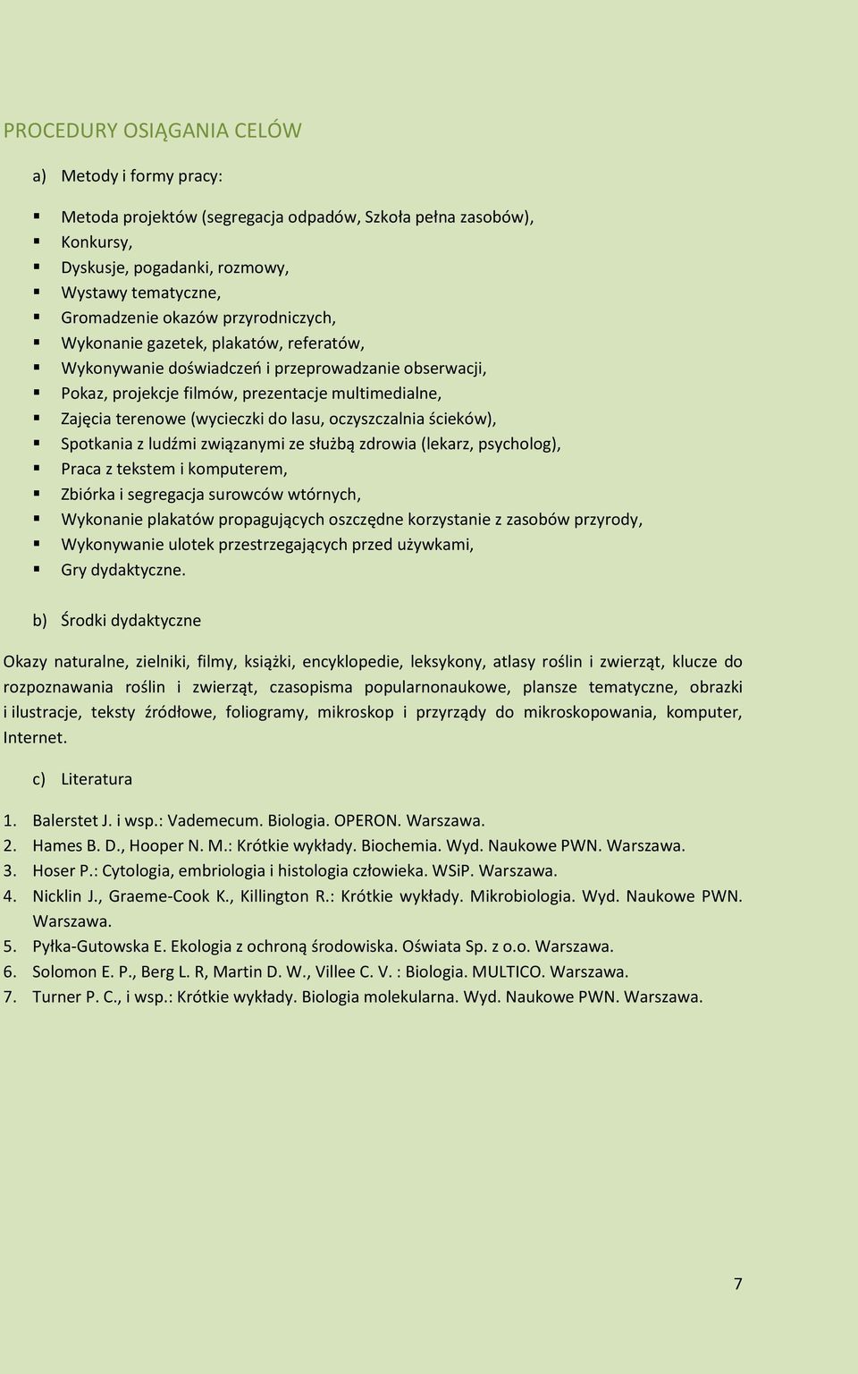 oczyszczalnia ścieków), Spotkania z ludźmi związanymi ze służbą zdrowia (lekarz, psycholog), Praca z tekstem i komputerem, Zbiórka i segregacja surowców wtórnych, Wykonanie plakatów propagujących