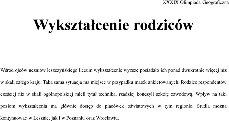 Rodzice respondentów częściej niż w skali ogólnopolskiej mieli tytuł technika, rzadziej kończyli szkołę zawodową.