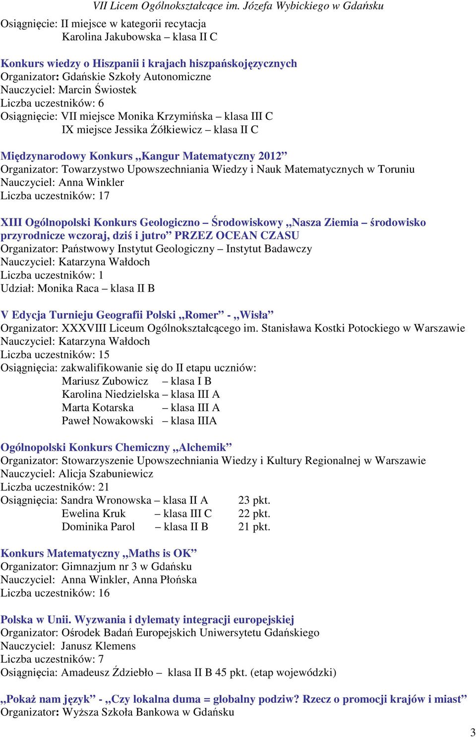 Wiedzy i Nauk Matematycznych w Toruniu Nauczyciel: Anna Winkler 7 XIII Ogólnopolski Konkurs Geologiczno Środowiskowy Nasza Ziemia środowisko przyrodnicze wczoraj, dziś i jutro PRZEZ OCEAN CZASU