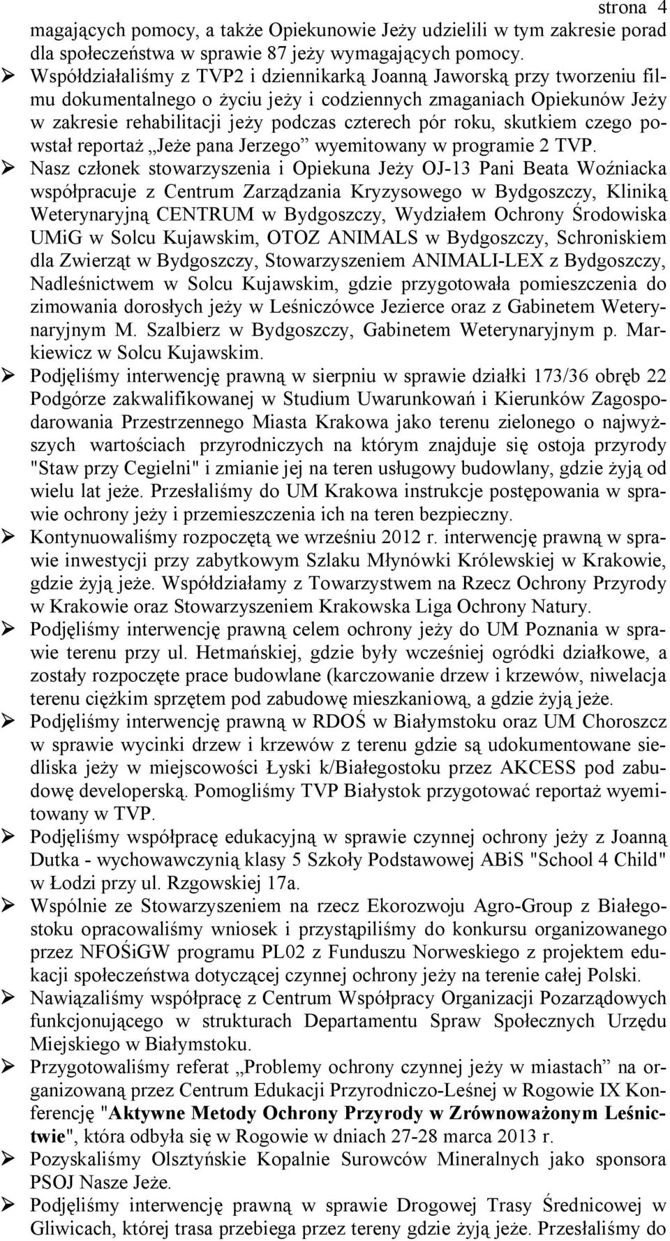 roku, skutkiem czego powstał reportaż Jeże pana Jerzego wyemitowany w programie 2 TVP.